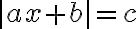 |ax+b|=c